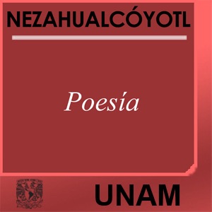 Poesía. Nezahualcóyotl:UNAM