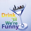 Drink 'til We're Funny! artwork