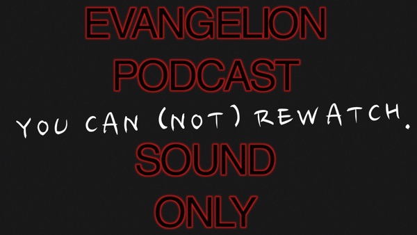 Evangelion Another Impact Discussion Analysis You Can Not Rewatch Evangelion Rewatch Podcast Podcast Podtail