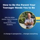 How to Be the Parent Your Child Needs You to Be