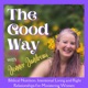 The Good Way, with Jenner Jandreau. Biblical Nutrition, Intentional Living, Right Relationships, Nutrition, Plant based, Whole Food, Wellness