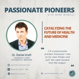 Catalyzing the Future of Health and Medicine with Dr. Daniel Kraft