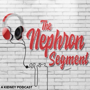 The Nephron Segment: A Kidney Podcast