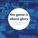 The Game Is About Glory (Spurs Podcast)