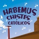 Habemus Chistes Católicos