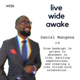 #036 Daniel Mangena: from bankrupt in prison to abundant in life, battling expectations, and creating a life filled with celebration