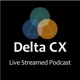 Delta CX Live Streamed Podcasts