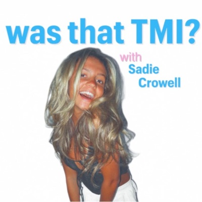 was that TMI?:Sadie Crowell