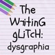 The Writing Glitch: Hack Dysgraphia No Pencil Required