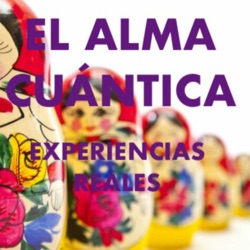 EL ALMA CUÁNTICA HUMANA (MULTIDIMENCIONAL) Y LAS EXPERIENCIAS REALES APRENDIDAS EN INFINITAS VIDAS