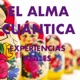 EL ALMA CUÁNTICA HUMANA (MULTIDIMENCIONAL) Y LAS EXPERIENCIAS REALES APRENDIDAS EN INFINITAS VIDAS