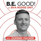 B.E. GOOD! Podcast By BVA Nudge Unit - Dominic Packer - How To Harness The Power Of Us