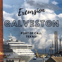Excursion Galveston - Port of Call, Texas! podcast
