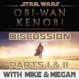 Star Wars: Obi-Wan Kenobi Parts I & II Discussion With Mike & Megan