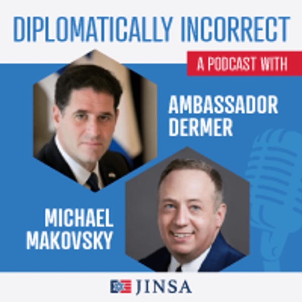 Diplomatically Incorrect with Ambassador Ron Dermer and Michael Makovsky