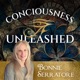Consciousness Unleashed with Bonnie Serratore
