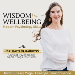 Wisdom for Wellbeing Season 4 Summary with Dr Kaitlin Harkess