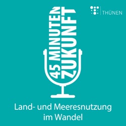 45 Minuten Zukunft. Land- und Meeresnutzung im Wandel