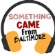 "SOMETHING came from Baltimore" (Jazz/Blues/R&B Podcast and It's Not Really About Baltimore!) 