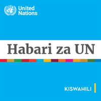 Habari za UN - Mtazamo wa Kimataifa Habari za kiutu podcast