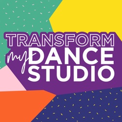 Transform My Dance Studio – The Podcast For Dance Studio Owners