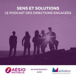 "Sens et solutions", le podcast des directions engagées