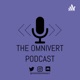 The Omnivert Podcast 