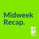 Midweek Recap.