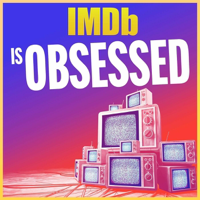 IMDb Is Obsessed podcast