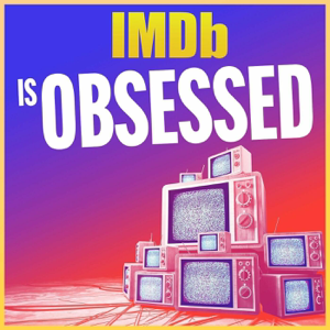 IMDb Is Obsessed podcast