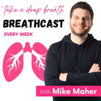 TAKE A DEEP BREATH with Mike Maher podcast
