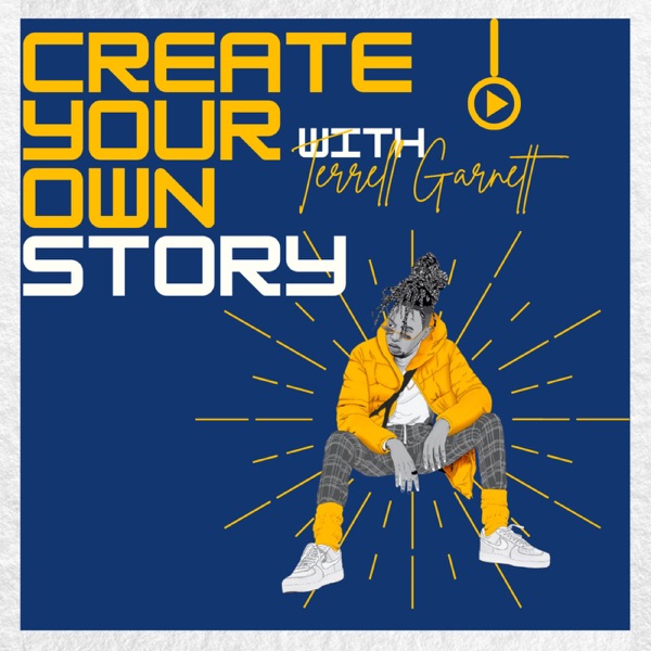 Create Your Own Story with Terrell Garnett podcast show image