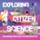Exploring Citizen Science