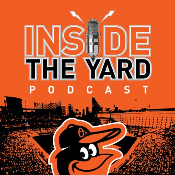 Baltimore Orioles: Inside the Yard Podcast