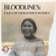 Bloodlines: Tales of Indigenous Women 