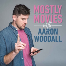 Mostly Movies with Aaron Woodall