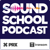 Sound School Podcast - Rob Rosenthal/PRX/Transom.org