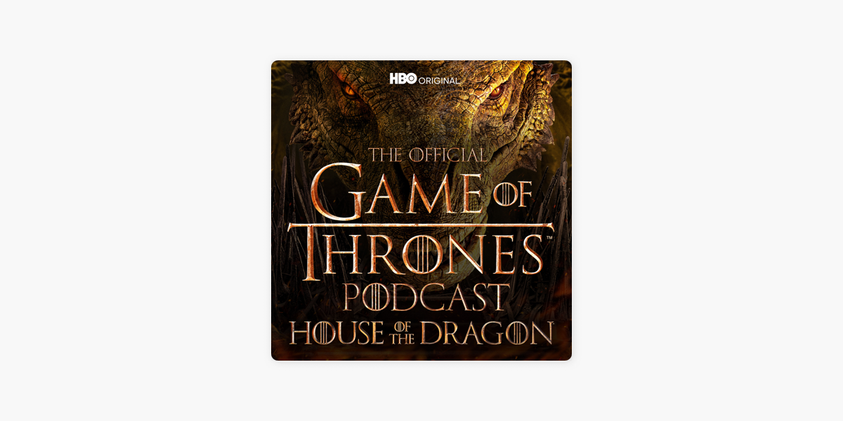 ‎The Official Game Of Thrones Podcast: House Of The Dragon On Apple ...