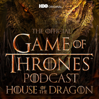 The Official Game of Thrones Podcast: House of the Dragon podcast