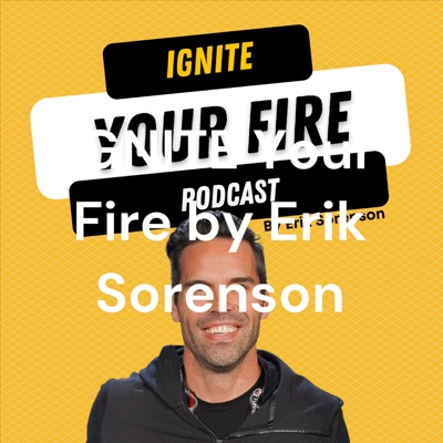 IGNITE Your Fire by Erik Sorenson