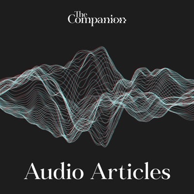 Audio Articles – Longreads from The Companion