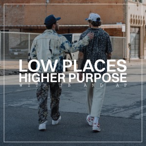 Low Places Higher Purpose Podcast
