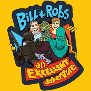 Bill and Robs: An Excellent Adventure