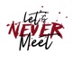 Let's Never Meet