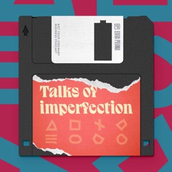 Episode 000 – Introduction | When we learn more about the season one of Talks of imperfection