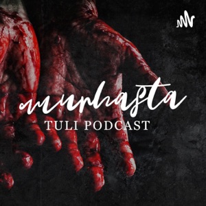 Murhasta Tuli Podcast | Kuuntele tästä