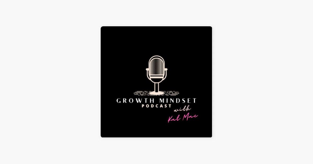 ‎Growth Mindset Podcast with Kat Mae on Apple Podcasts