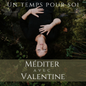 Un temps pour soi : méditer avec Valentine - Valentine Ressaire