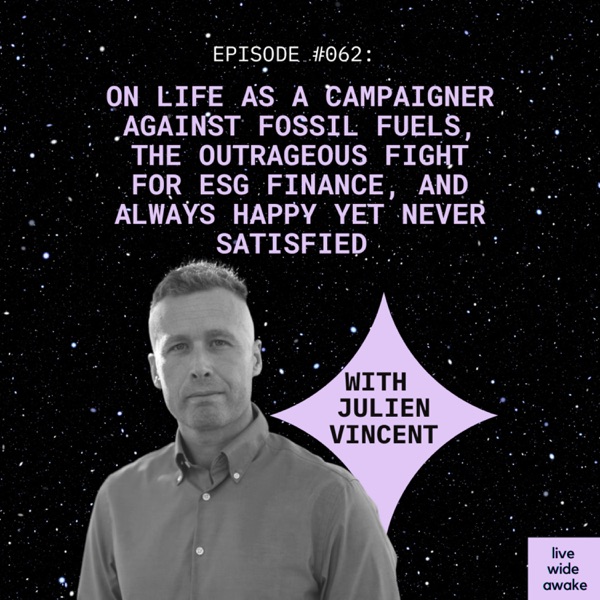 #062 Julien Vincent: on life as a campaigner against fossil fuels, the outrageous fight for ESG finance, and always happy yet never satisfied photo