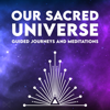 Our Sacred Universe - Guided Journeys and Meditations Podcast - Mariya